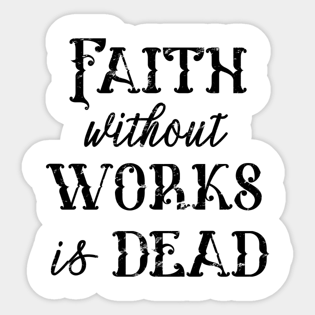 Faith Without Works is Dead -  distressed grunge effect Sticker by JodyzDesigns